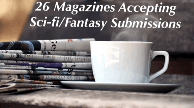 Steaming coffee cup next to a stack of newspapers. Text : 26 Magazines Accepting Sci-fi/Fantasy Submissions